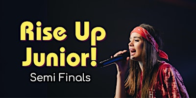 Rise Up  Junior SEMI-FINALS! primary image