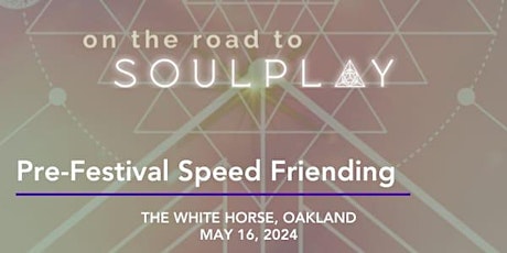ON THE ROAD TO SOULPLAY Speed Friending (East Bay)