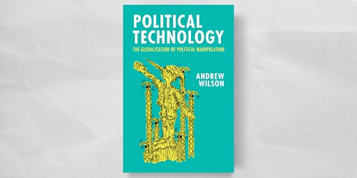 Imagem principal de Political Technology: The Globalisation of Political Manipulation