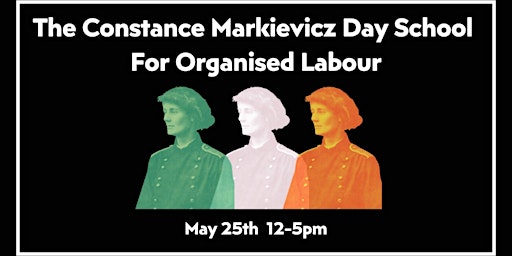 Imagem principal do evento The Constance Markievicz Day School for Organised Labour