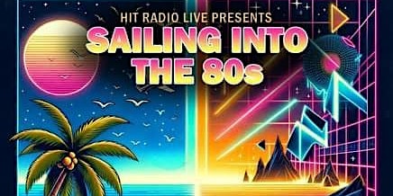 Primaire afbeelding van Elysian Gardens Presents Hit Radio Live’s “Sailing Into The 80’s”