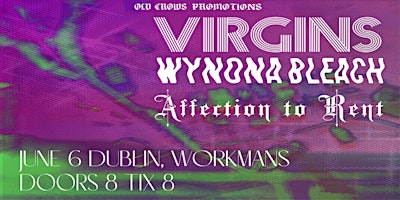 Old Crows Promotions Presents: Virgins / Wynona Bleach / Affection to Rent primary image