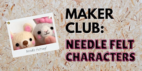 Maker Club: needle felt characters