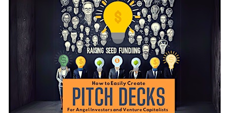 Pitch Decks 101:  How to Easily Create Pitch Decks & Seek Investor Funding