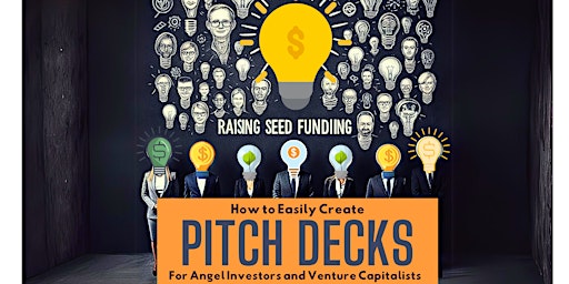 Pitch Decks 101:  How to Easily Create Pitch Decks & Seek Investor Funding primary image