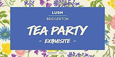 Primaire afbeelding van LUSH Glasgow Fort X Exquisite Bridgerton Tea Party