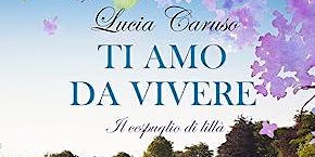 Presentazione Ti amo da vivere di Lucia Caruso primary image