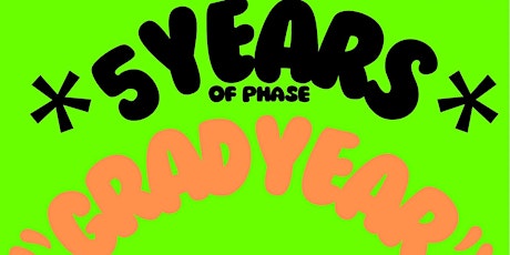5 Years of PHASE: 'GRAD YEAR'