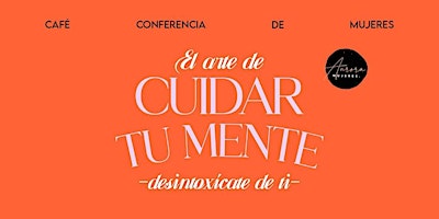 San Diego | Conferencia para Mujeres "El arte de cuidar tu mente" primary image