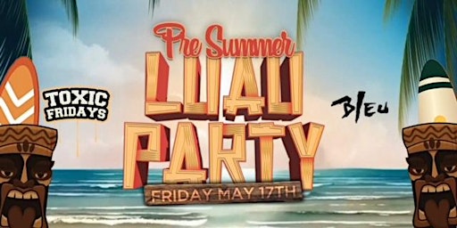 Hauptbild für Pre Summer LUAU PARTY @ Bleu Night Club $5 w/rsvp before 10:30pm | 18+