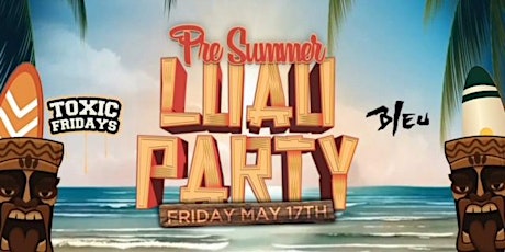 PRE SUMMER "LUAU PARTY" @ BLEU NIGHT CLUB $5 W/RSVP B4 10:30PM | 18+