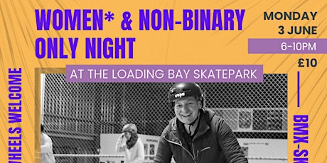 The Loading Bay Skatepark Takeover - Women*  & Non-Binary  Night