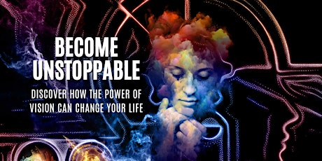 Become Unstoppable: Discover How The Power of Vision Can Change Your Life
