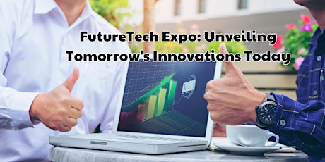 FutureTech Expo: Unveiling Tomorrow's Innovations Today