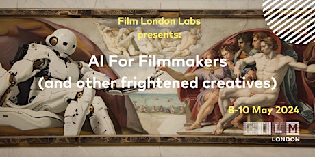 Film London Labs: AI For Filmmakers (and other frightened creatives)