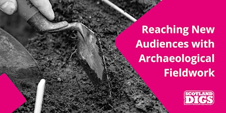 Reaching New Audiences with Archaeological Fieldwork | Scotland Digs 2024
