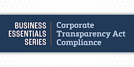 Business Essentials Series: Corporate Transparency Act Compliance