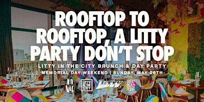 Primaire afbeelding van Litty in the City Brunch & Day Party at La Vie Penthouse (Sun. May 26th)