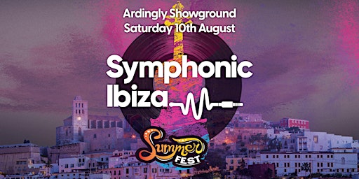 Imagem principal do evento Symphonic Ibiza - Ardingly Summerfest