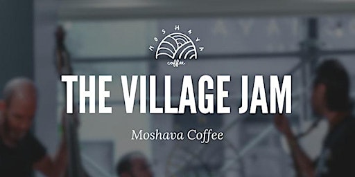 Imagem principal do evento The Village Jam @ Moshava Coffee