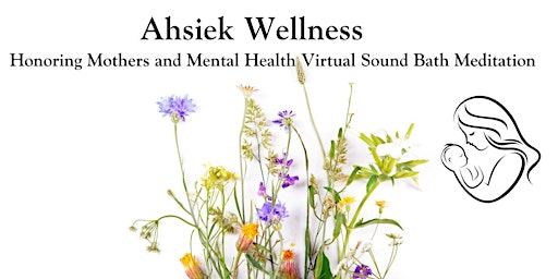Honoring Mothers and Mental Health Sound Bath Meditation primary image