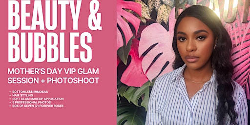 Beauty & Bubbles: Mother's Day VIP Glam + Photo Session