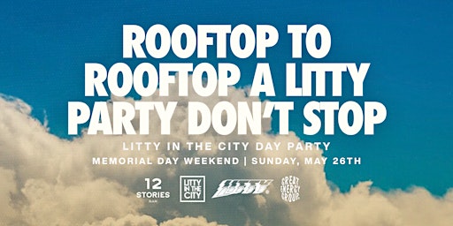 Primaire afbeelding van Litty In The City Day Party at 12 Stories  Memorial Day Sunday, May 26th