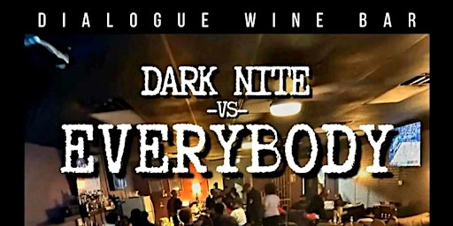 Imagen principal de Dialogue Wine Bar Presents: Dark Nite vs Everybody