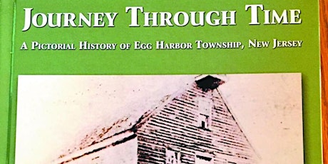 Oct 8th Program For Upper Twp. Historical Society - EHT Book - “Journey Through Time – A Pictorial History of Egg Harbor Twp.”  