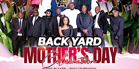 BACKYARD DAY PARTY [  MOTHER'S DAY SUNDAY 4PM-9PM  MAY 12 at BABYLON
