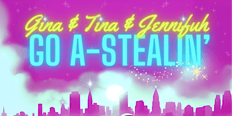 Gina and Tina and Jennifuh Go A-Stealin'