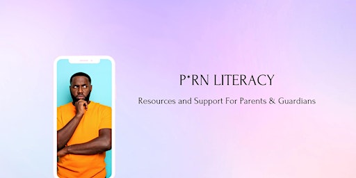 Imagen principal de P*rn Literacy 101 for Parents & Guardians