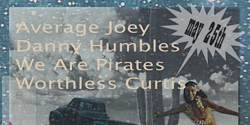 Imagem principal do evento Average Joey/Danny Humbles/We Are Pirates/Worthless Curtis