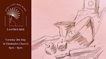 Immagine principale di Still Life Drawing Eastbourne At St Elisabeth's 21/05/24 