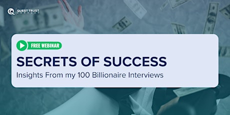 Secrets of Success: Insights from my 100 Billionaire Interviews