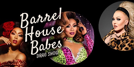 Barrel House Babes-   Drag Show!
