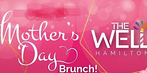3rd Annual Mothers Day Brunch /  The Well Hamilton primary image