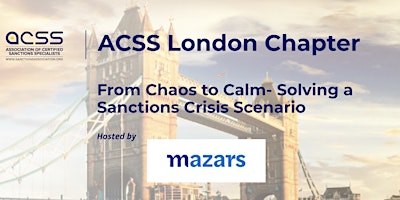 Imagem principal do evento ACSS London Chapter:From Chaos to Calm- Solving a Sanctions Crisis Scenario