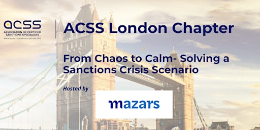 Imagem principal do evento ACSS London Chapter:From Chaos to Calm- Solving a Sanctions Crisis Scenario