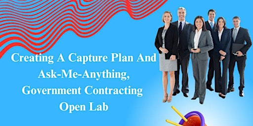 Hauptbild für Creating A Capture Plan And Ask-Me-Anything, Gov't Contracting Open Lab