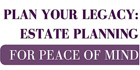 Plan Your Legacy: Estate Planning for Peace of Mind