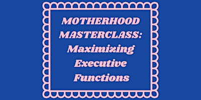 Mom Masterclass: Maximizing Executive Functions primary image