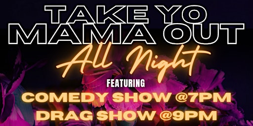 Imagem principal do evento Take Yo Mama Out All Night: Comedy & Drag Show
