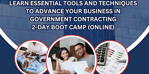 Primaire afbeelding van Advance Your Business In Government Contracting--2 Day Boot Camp (online)