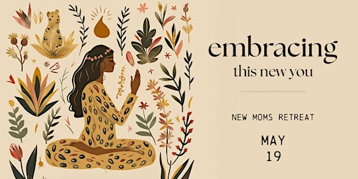 Embracing This New You - New Mom’s Retreat primary image