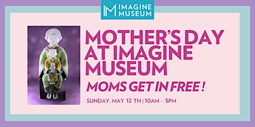 Imagem principal do evento Mothers Day at Imagine Museum