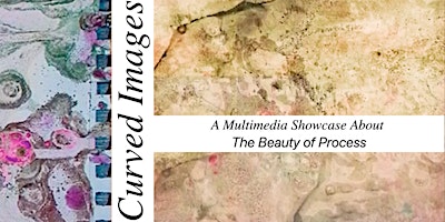 Primaire afbeelding van CURVED IMAGES: A Multimedia Showcase on the Beauty of Process