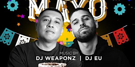 Primaire afbeelding van Cinco de Mayo Celebration on Saturday May 4th with DJ Weaponz and DJ EU!