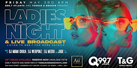 Q99.7 Ladies Night and LIVE Broadcast from Tongue and Groove Friday Night!
