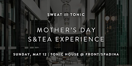 Mother's Day S&Tea Experience (Front/Spadina)